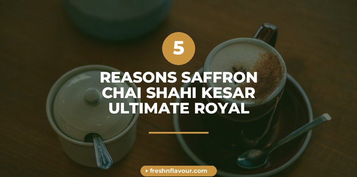 shahi kesar chai — Fresh n Flavour saffron almond pistachio premium CTC