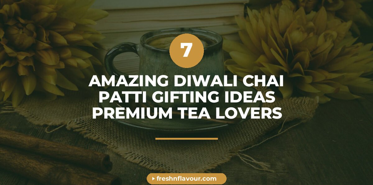 diwali chai patti - 7 Amazing Diwali Chai Patti Gifting Ideas for Premium Tea Lovers