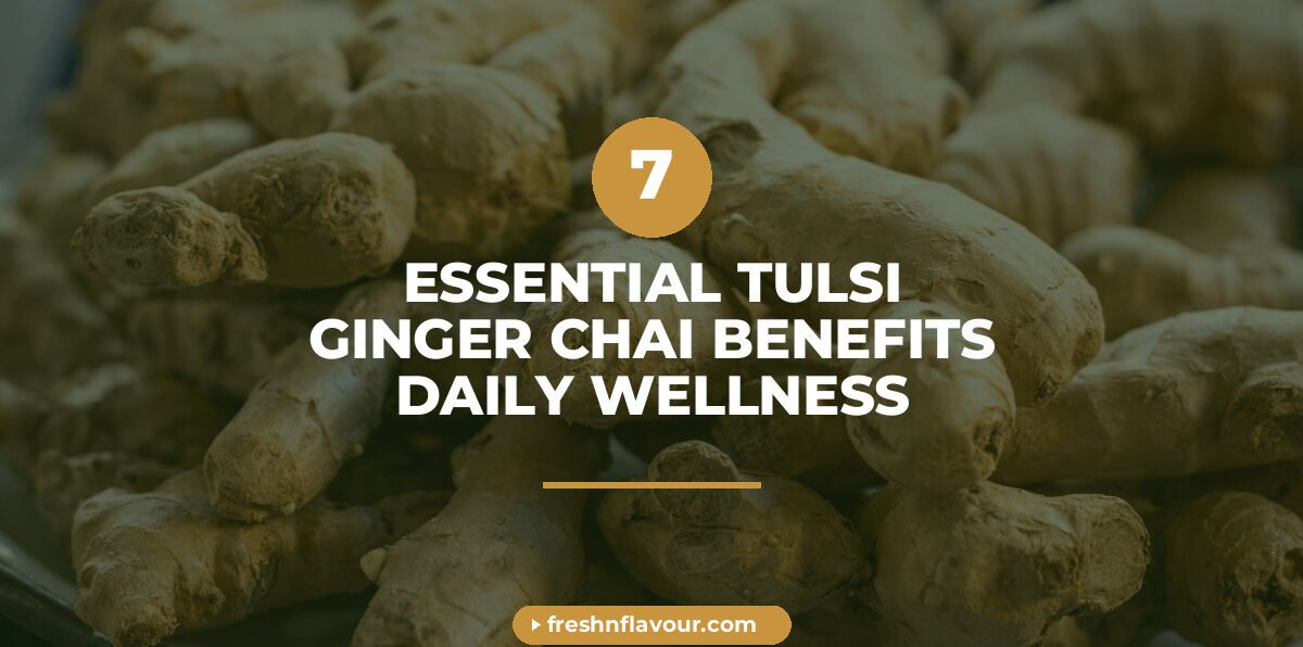 tulsi ginger chai - 7 Essential Tulsi Ginger Chai Benefits for Daily Wellness