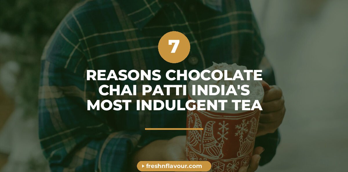 chocolate chai patti india - 7 Reasons Chocolate Chai Patti India's Most Indulgent Tea