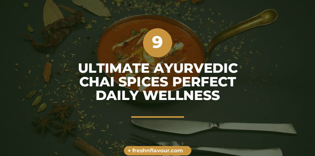 ayurvedic chai - 9 Ultimate Ayurvedic Chai Spices For Perfect Daily Wellness