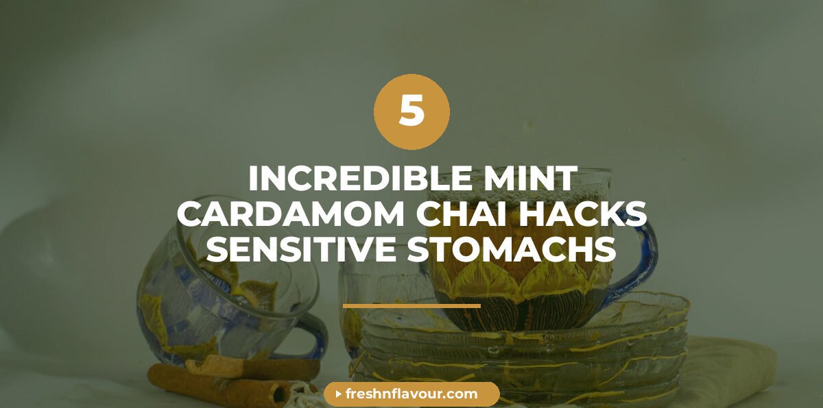 mint cardamom chai - 5 Incredible Mint Cardamom Chai Hacks for Sensitive Stomachs