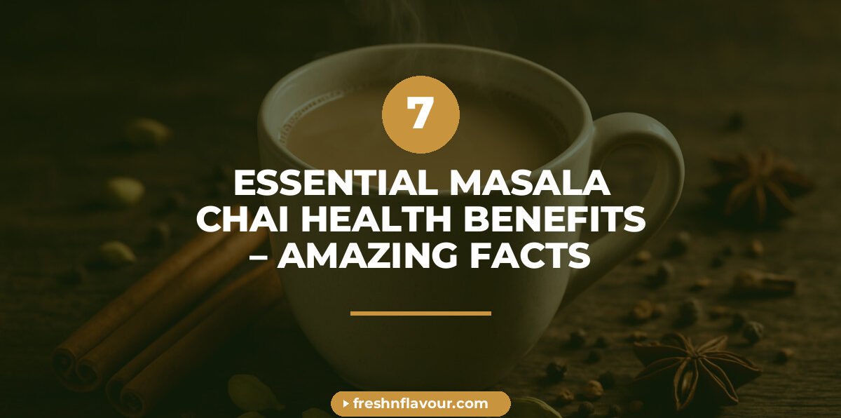 masala chai health benefits - 7 Essential Masala Chai Health Benefits – Amazing Facts