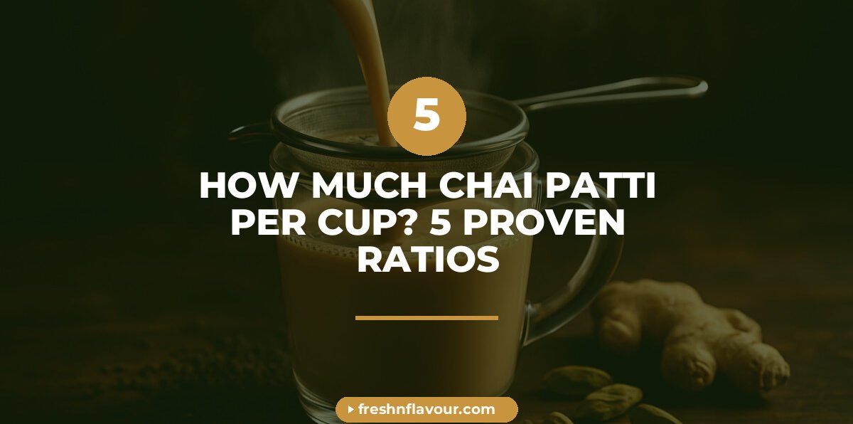Measuring how much chai patti per cup for a strong cup of Indian milk chai