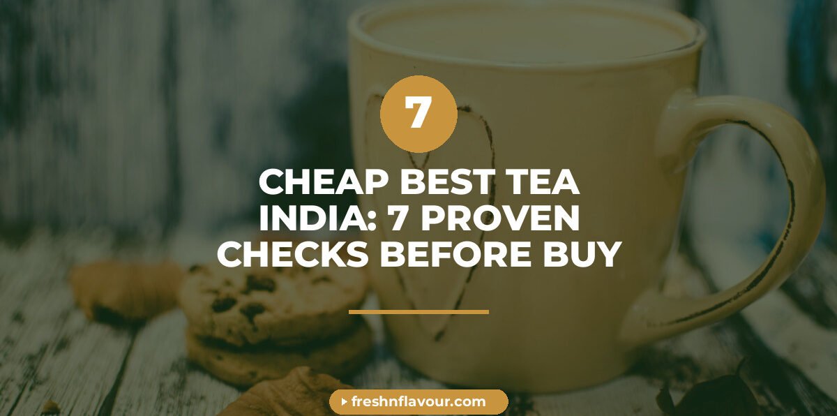 Cup of chai showing what to check for cheap and best tea in India