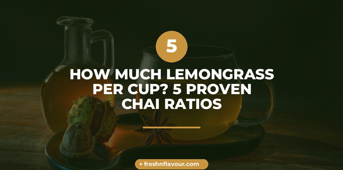 Measuring how much lemongrass per cup for a fresh cup of Indian chai